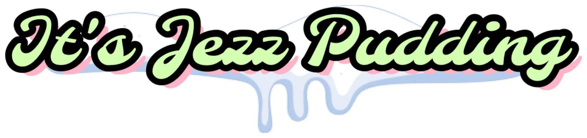 It's Jezz Pudding